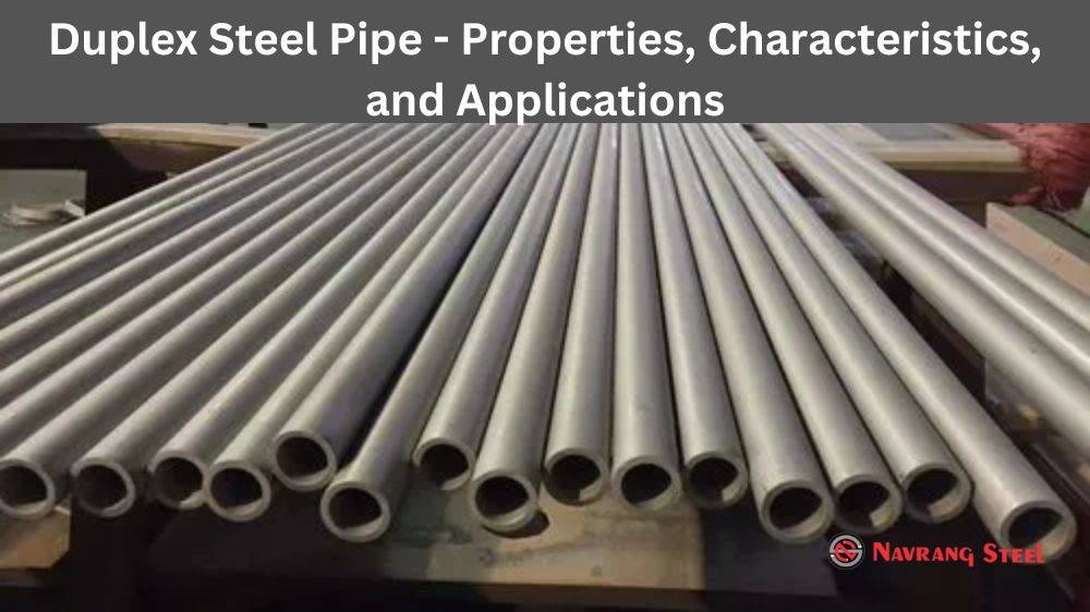 Duplex Steel Pipe - Properties, Characteristics, and Applications